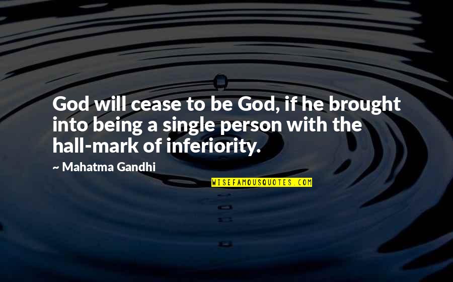 Best Inferiority Quotes By Mahatma Gandhi: God will cease to be God, if he