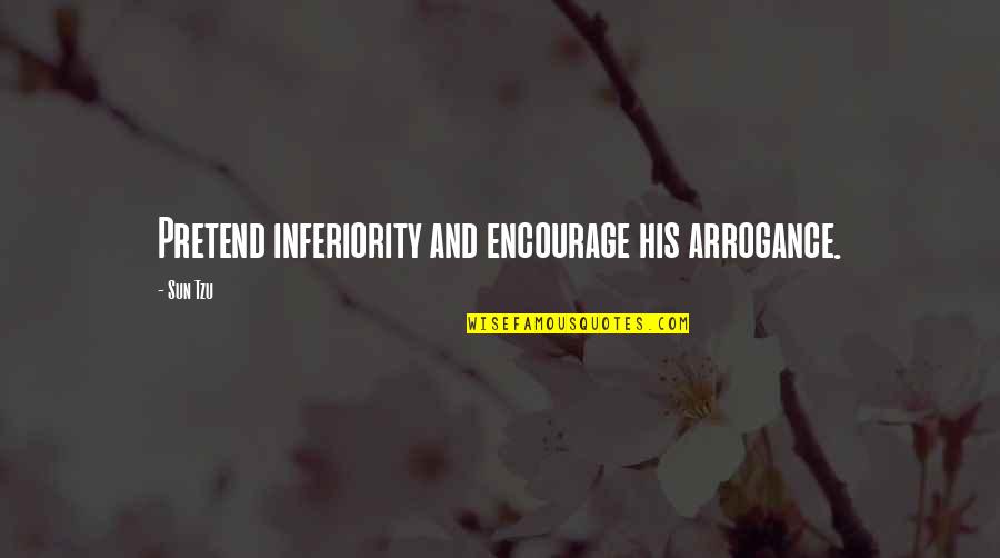 Best Inferiority Quotes By Sun Tzu: Pretend inferiority and encourage his arrogance.