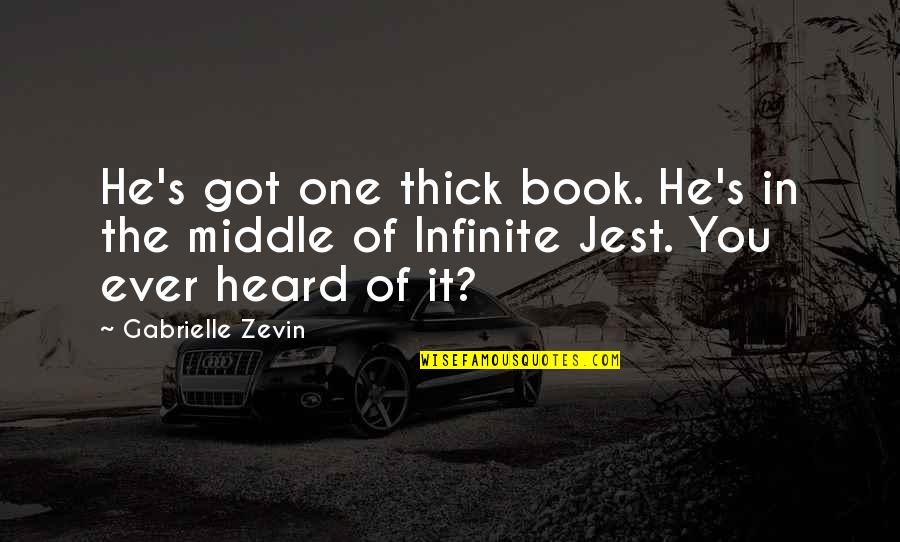 Best Infinite Jest Quotes By Gabrielle Zevin: He's got one thick book. He's in the