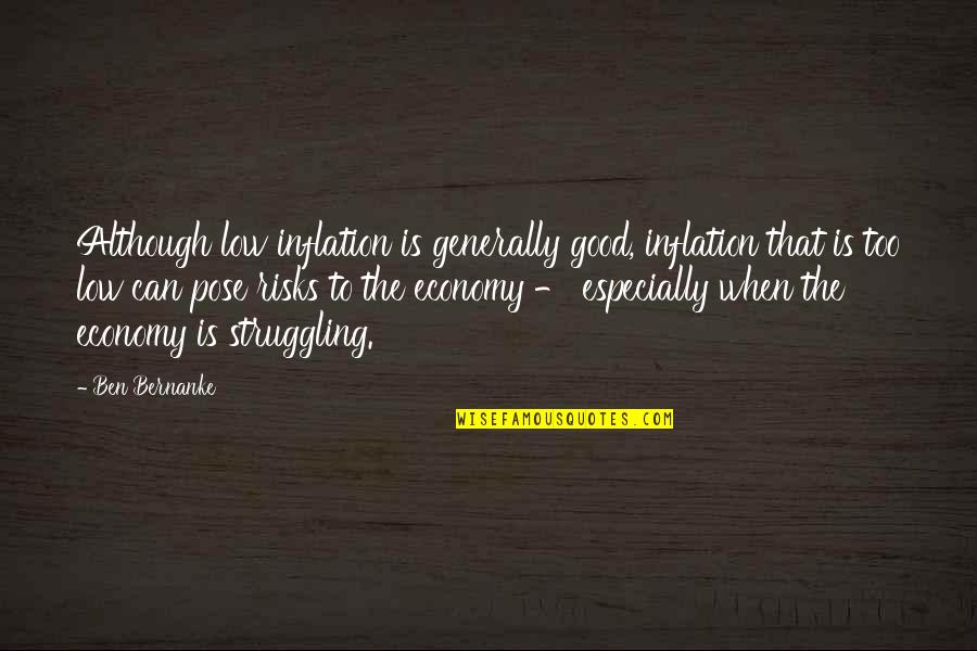 Best Inflation Quotes By Ben Bernanke: Although low inflation is generally good, inflation that