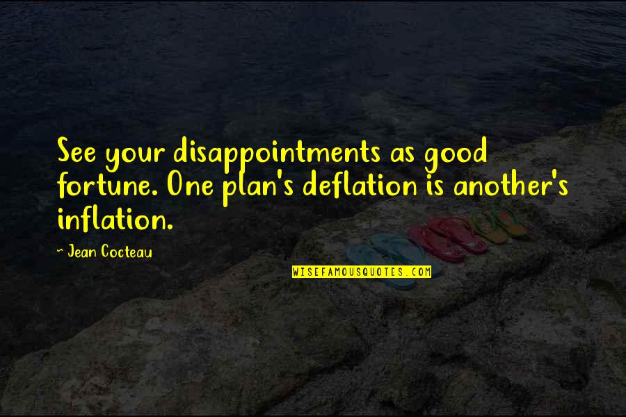 Best Inflation Quotes By Jean Cocteau: See your disappointments as good fortune. One plan's