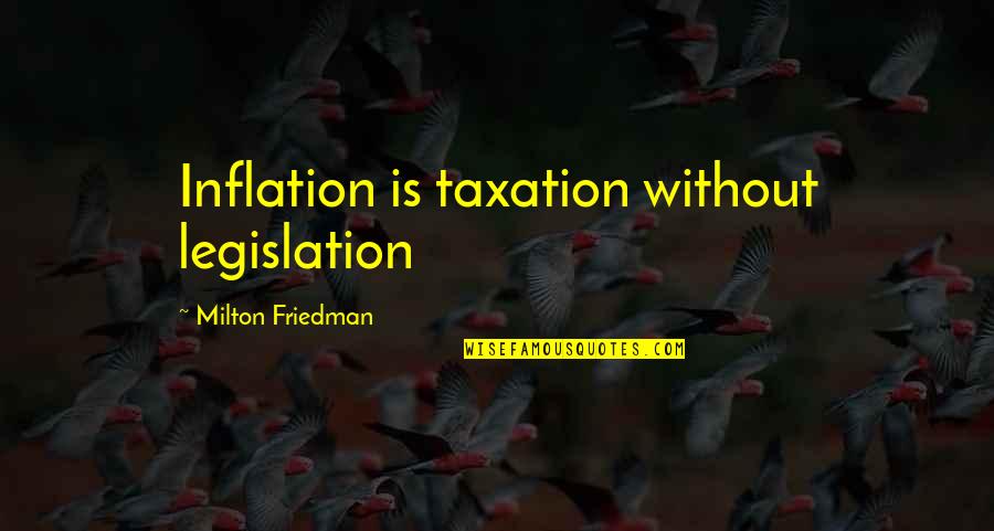 Best Inflation Quotes By Milton Friedman: Inflation is taxation without legislation