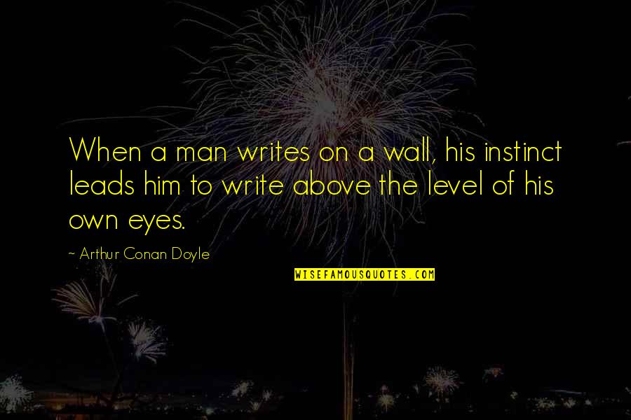 Best Informative Quotes By Arthur Conan Doyle: When a man writes on a wall, his