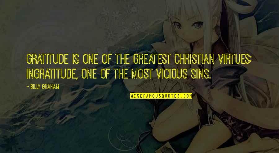 Best Ingratitude Quotes By Billy Graham: Gratitude is one of the greatest Christian virtues; Best Ingratitude Quotes By Billy Graham: Gratitude is one of the greatest Christian virtues;