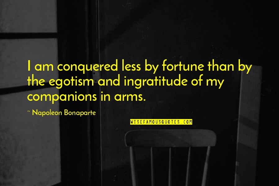 Best Ingratitude Quotes By Napoleon Bonaparte: I am conquered less by fortune than by