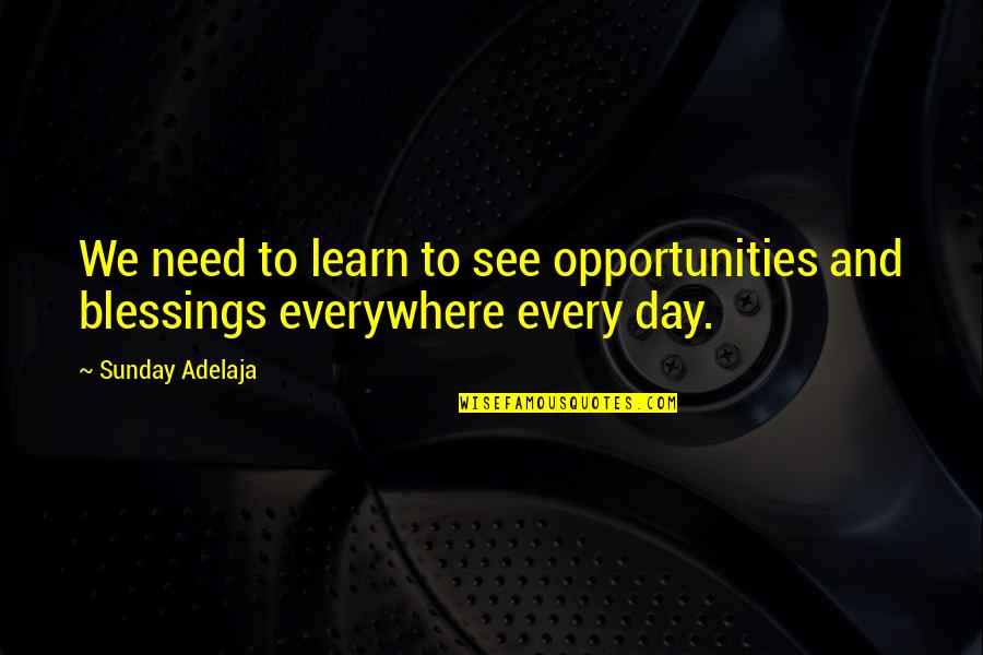 Best Ingrid Michaelson Song Quotes By Sunday Adelaja: We need to learn to see opportunities and