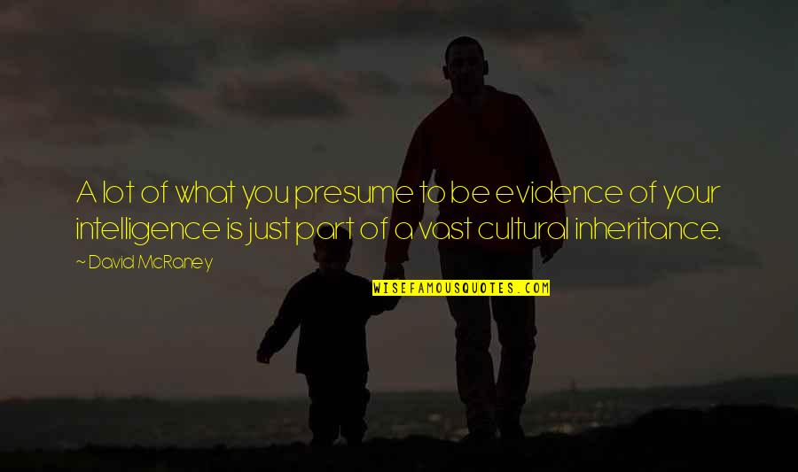Best Inheritance Quotes By David McRaney: A lot of what you presume to be Best Inheritance Quotes By David McRaney: A lot of what you presume to be