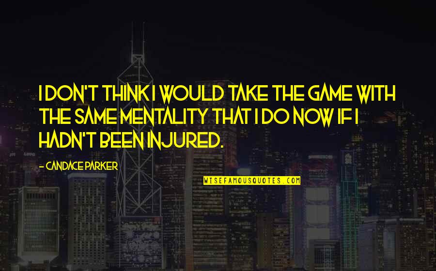 Best Injured Quotes By Candace Parker: I don't think I would take the game