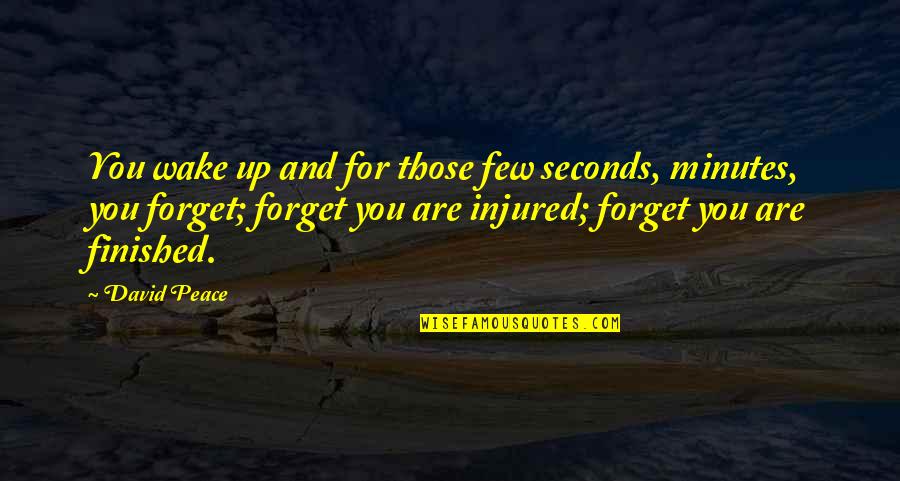 Best Injured Quotes By David Peace: You wake up and for those few seconds,