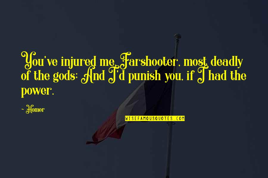 Best Injured Quotes By Homer: You've injured me, Farshooter, most deadly of the