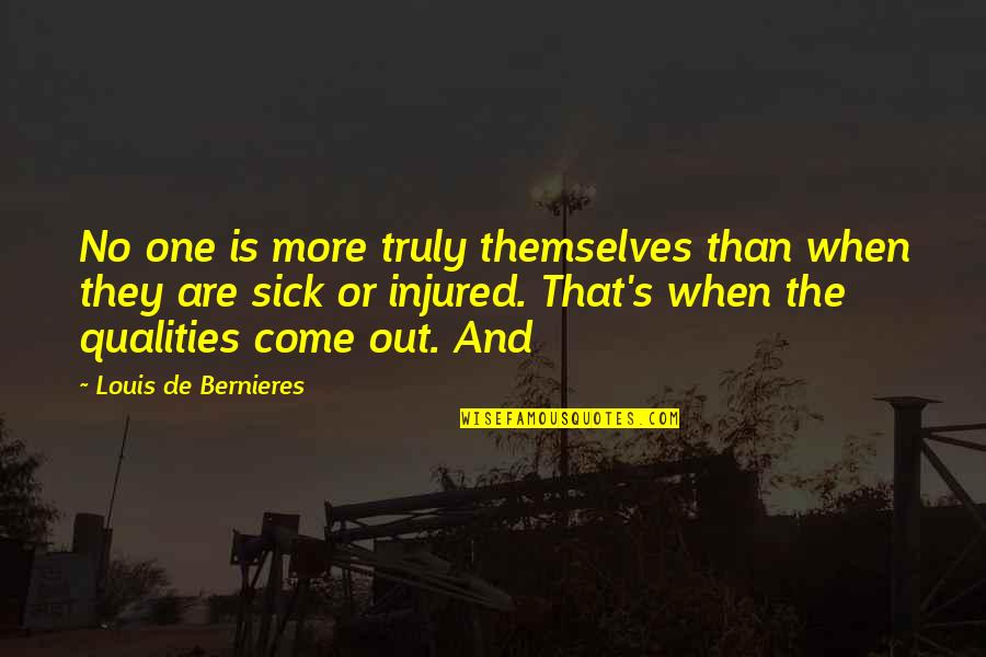 Best Injured Quotes By Louis De Bernieres: No one is more truly themselves than when