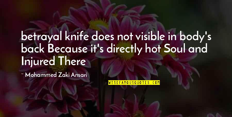 Best Injured Quotes By Mohammed Zaki Ansari: betrayal knife does not visible in body's back