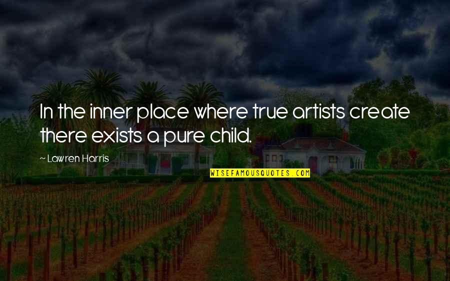 Best Inner Child Quotes By Lawren Harris: In the inner place where true artists create