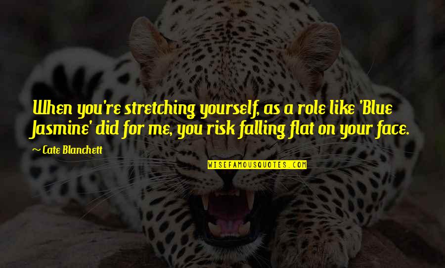 Best Inner Goddess Quotes By Cate Blanchett: When you're stretching yourself, as a role like Best Inner Goddess Quotes By Cate Blanchett: When you're stretching yourself, as a role like