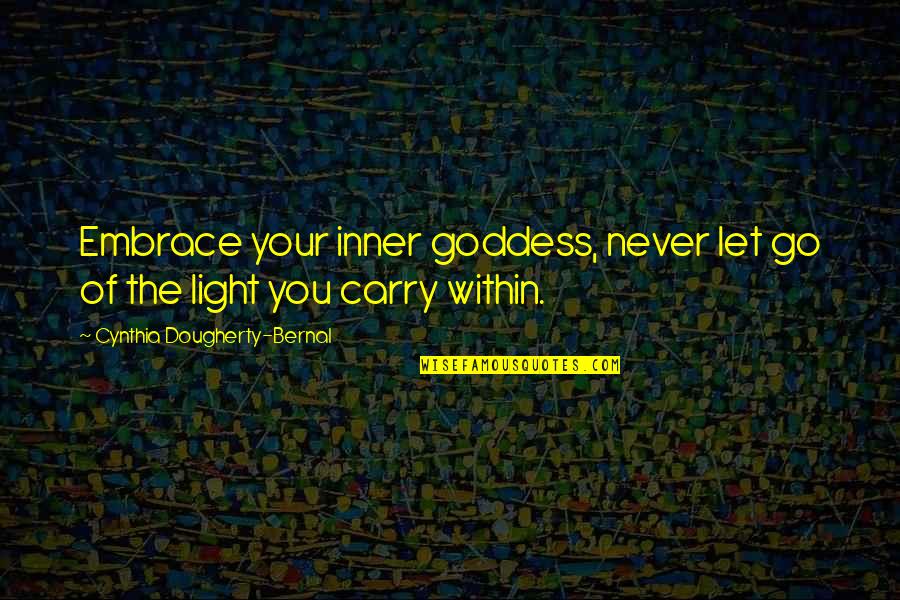Best Inner Goddess Quotes By Cynthia Dougherty-Bernal: Embrace your inner goddess, never let go of