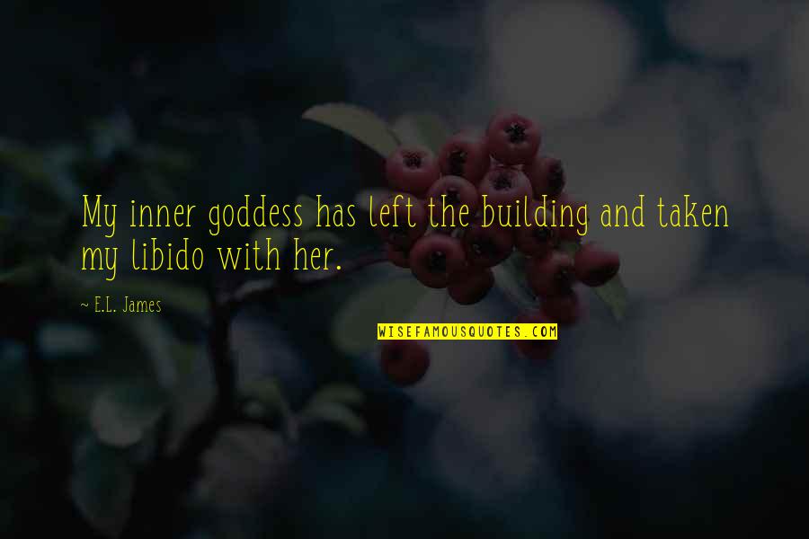Best Inner Goddess Quotes By E.L. James: My inner goddess has left the building and