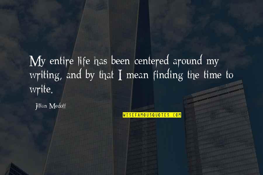 Best Inner Goddess Quotes By Jillian Medoff: My entire life has been centered around my Best Inner Goddess Quotes By Jillian Medoff: My entire life has been centered around my