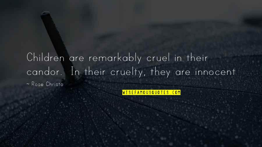 Best Innocent Quotes By Rose Christo: Children are remarkably cruel in their candor. In