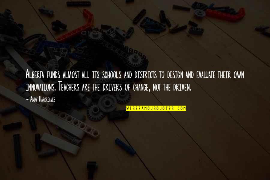Best Innovations Quotes By Andy Hargreaves: Alberta funds almost all its schools and districts