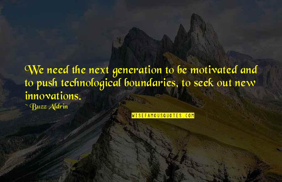 Best Innovations Quotes By Buzz Aldrin: We need the next generation to be motivated