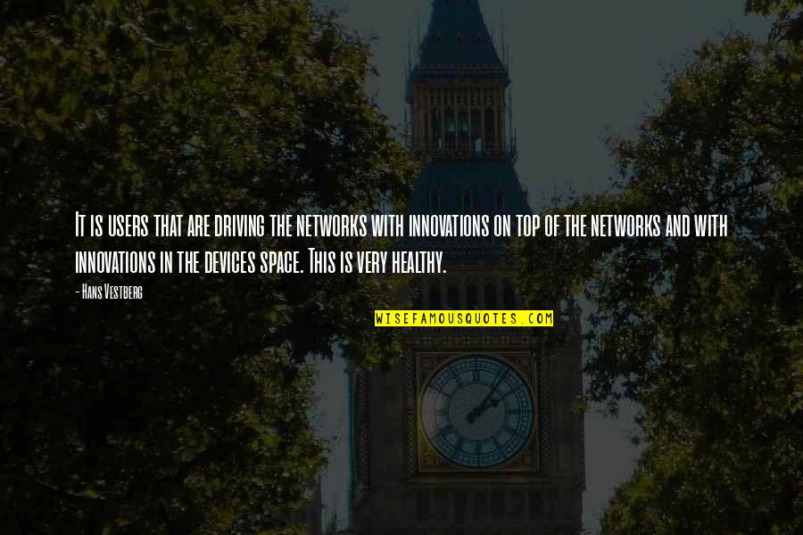 Best Innovations Quotes By Hans Vestberg: It is users that are driving the networks Best Innovations Quotes By Hans Vestberg: It is users that are driving the networks