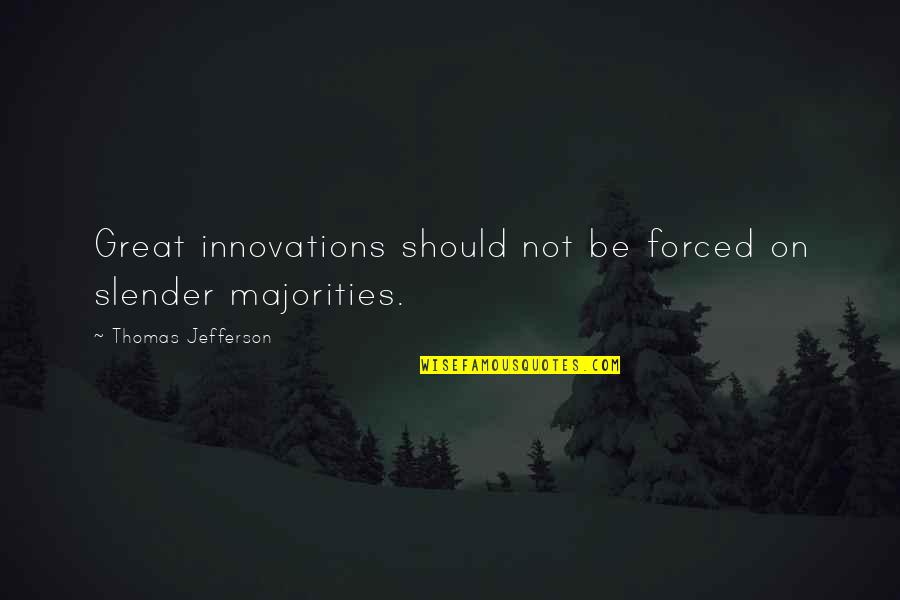 Best Innovations Quotes By Thomas Jefferson: Great innovations should not be forced on slender Best Innovations Quotes By Thomas Jefferson: Great innovations should not be forced on slender