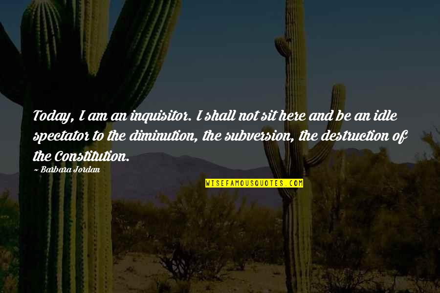 Best Inquisitor Quotes By Barbara Jordan: Today, I am an inquisitor. I shall not Best Inquisitor Quotes By Barbara Jordan: Today, I am an inquisitor. I shall not