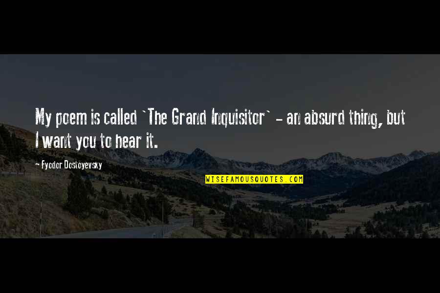 Best Inquisitor Quotes By Fyodor Dostoyevsky: My poem is called 'The Grand Inquisitor' - Best Inquisitor Quotes By Fyodor Dostoyevsky: My poem is called 'The Grand Inquisitor' -
