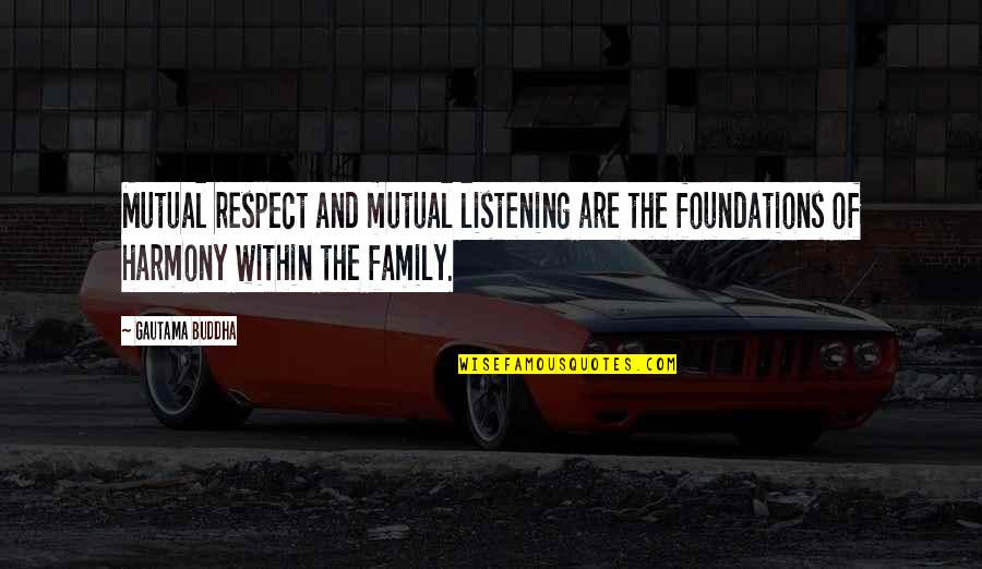 Best Inquisitor Quotes By Gautama Buddha: Mutual respect and mutual listening are the foundations