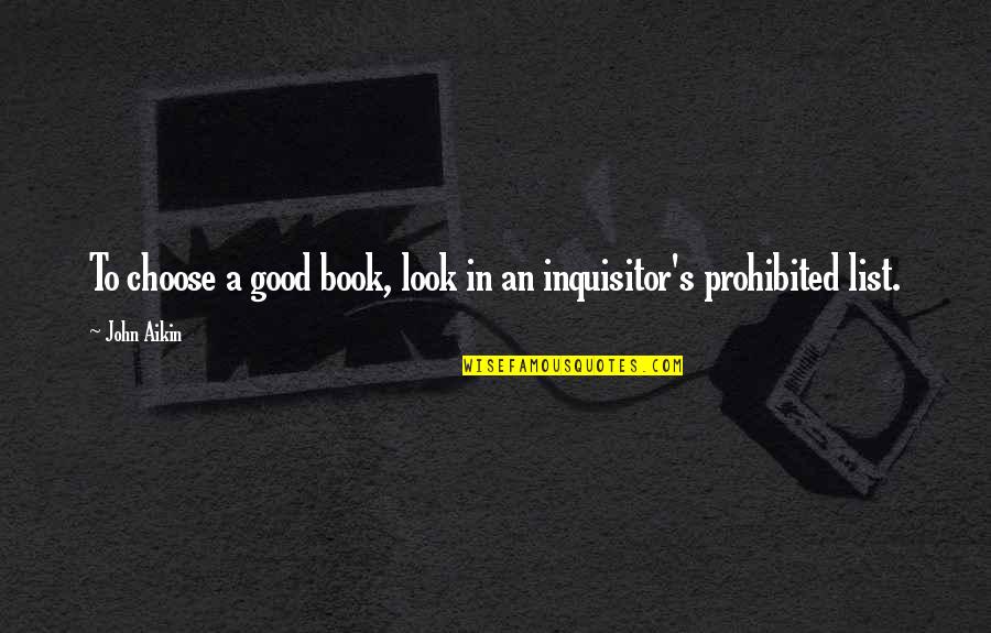 Best Inquisitor Quotes By John Aikin: To choose a good book, look in an