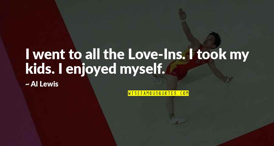 Best Ins Quotes By Al Lewis: I went to all the Love-Ins. I took
