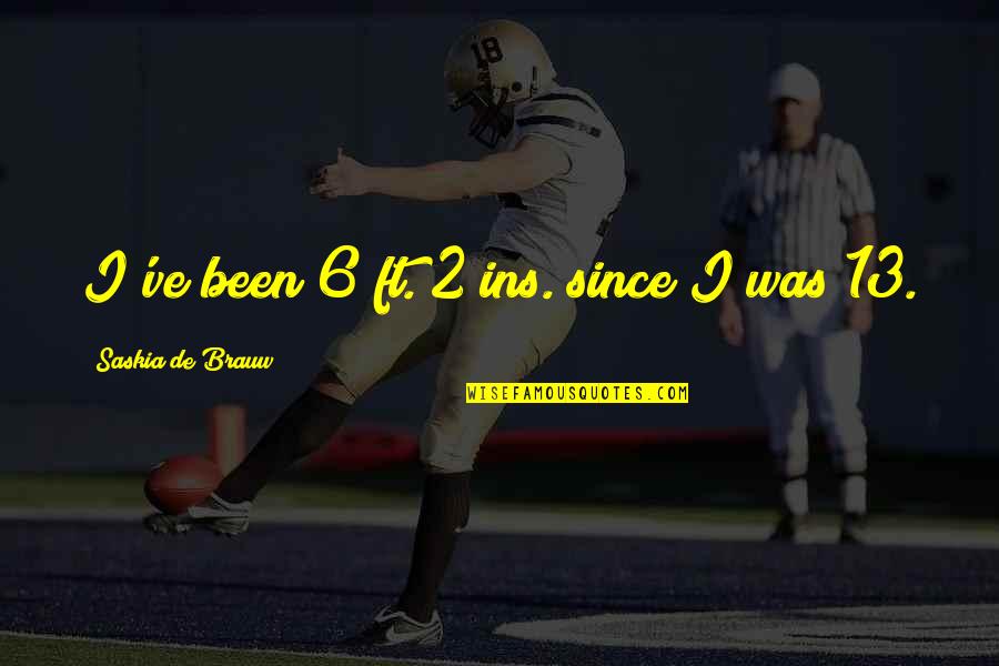 Best Ins Quotes By Saskia De Brauw: I've been 6 ft. 2 ins. since I Best Ins Quotes By Saskia De Brauw: I've been 6 ft. 2 ins. since I