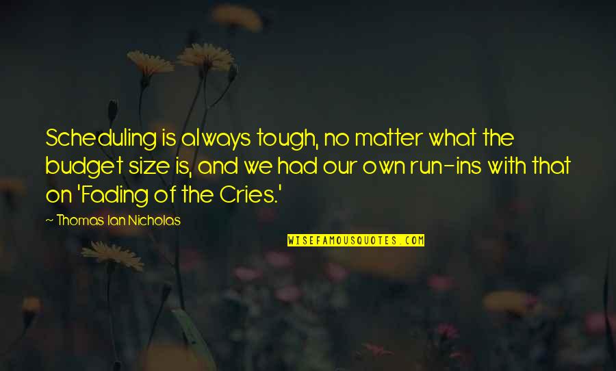 Best Ins Quotes By Thomas Ian Nicholas: Scheduling is always tough, no matter what the Best Ins Quotes By Thomas Ian Nicholas: Scheduling is always tough, no matter what the