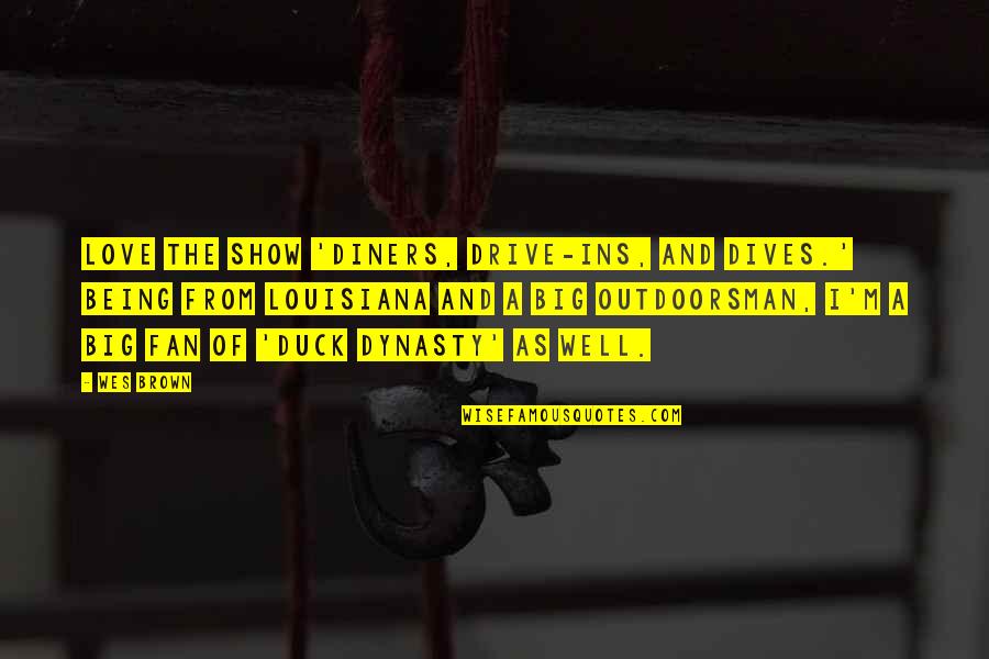 Best Ins Quotes By Wes Brown: Love the show 'Diners, Drive-Ins, and Dives.' Being Best Ins Quotes By Wes Brown: Love the show 'Diners, Drive-Ins, and Dives.' Being