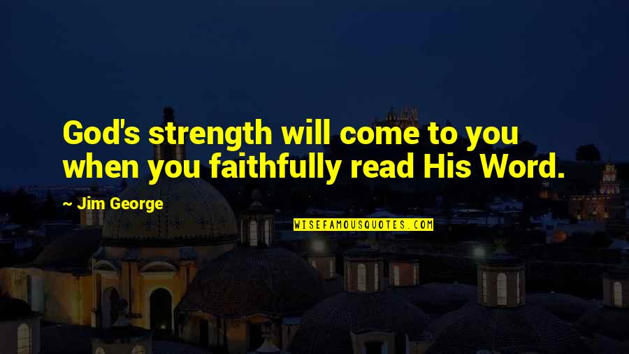 Best Insight Quotes By Jim George: God's strength will come to you when you