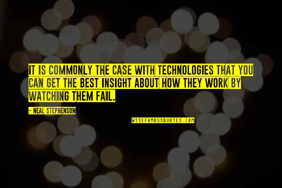 Best Insight Quotes By Neal Stephenson: It is commonly the case with technologies that
