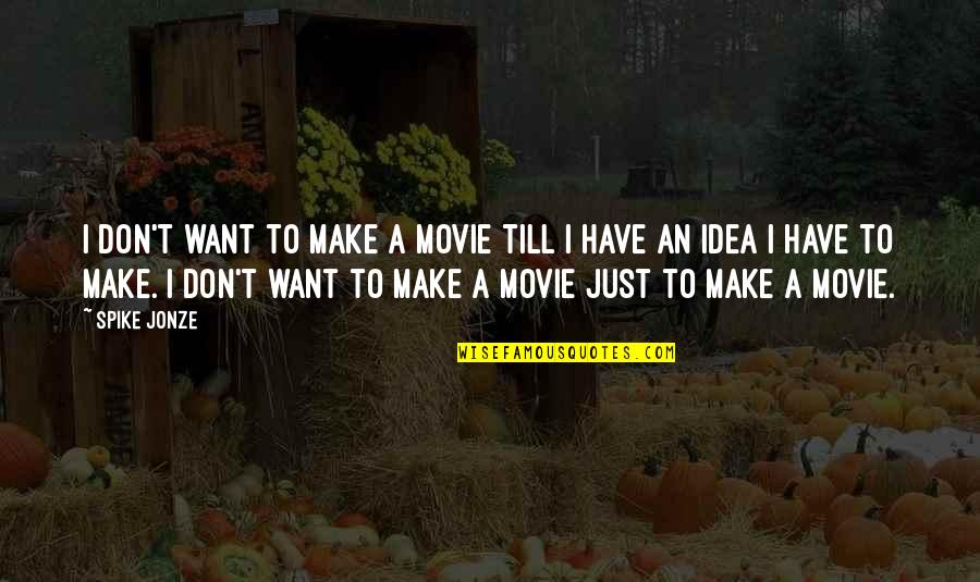 Best Inspector Morse Quotes By Spike Jonze: I don't want to make a movie till Best Inspector Morse Quotes By Spike Jonze: I don't want to make a movie till