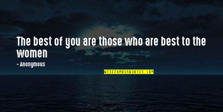 Best Inspirational And Motivational Quotes By Anonymous: The best of you are those who are