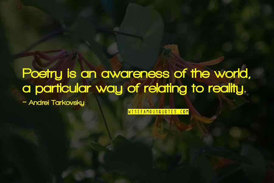 Best Inspirational Art Quotes By Andrei Tarkovsky: Poetry is an awareness of the world, a