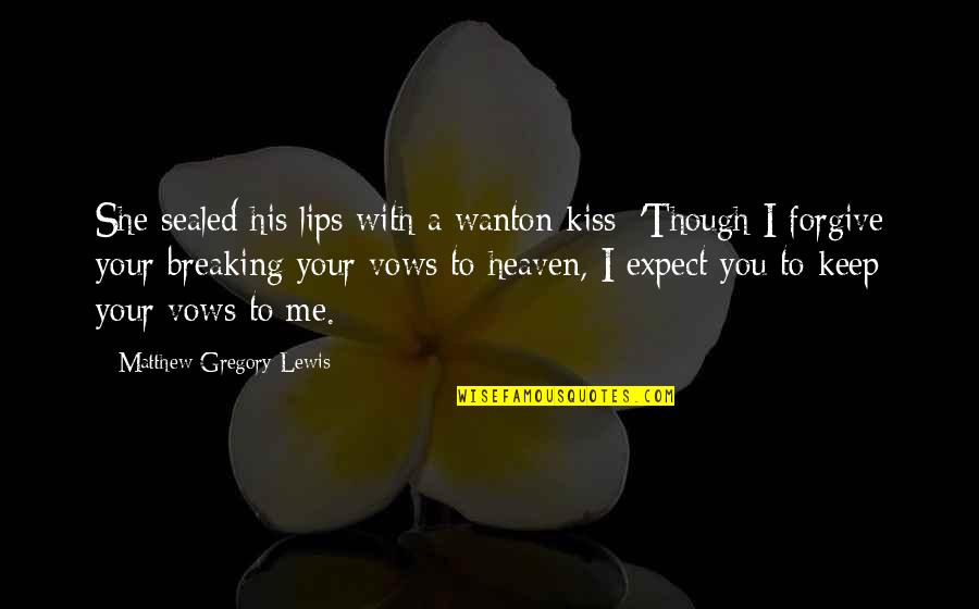 Best Inspirational Broken Hearted Quotes By Matthew Gregory Lewis: She sealed his lips with a wanton kiss;