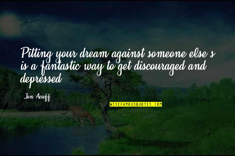 Best Inspirational Career Quotes By Jon Acuff: Pitting your dream against someone else's is a