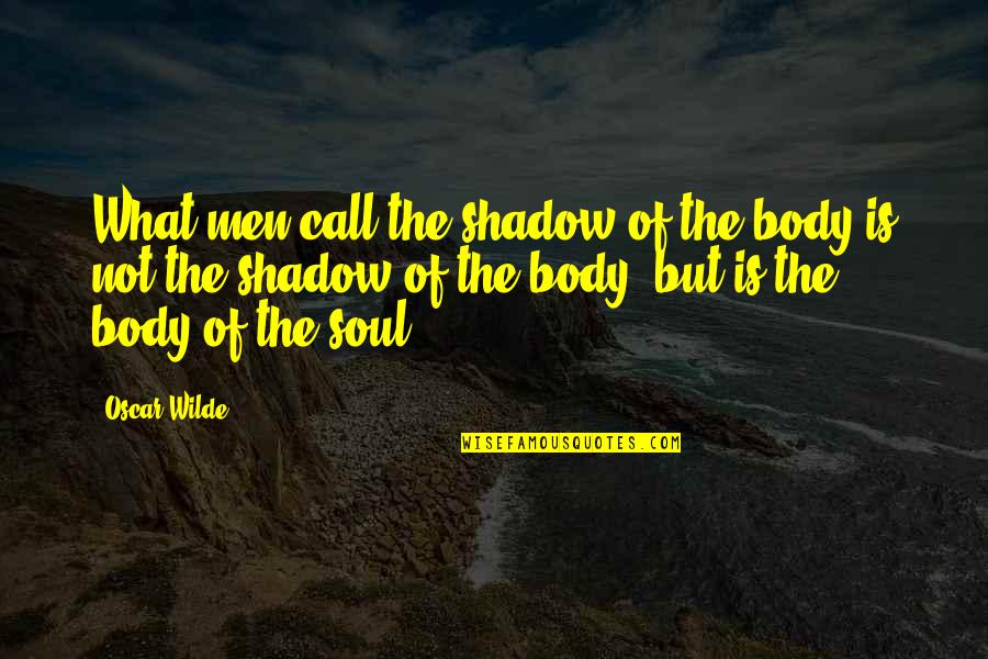 Best Inspirational Cartoon Quotes By Oscar Wilde: What men call the shadow of the body