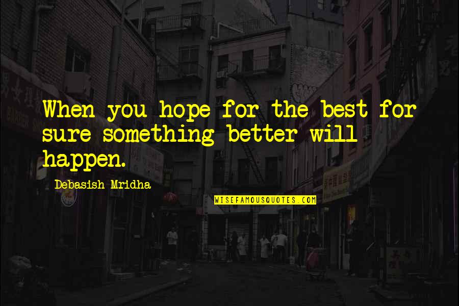 Best Inspirational Education Quotes By Debasish Mridha: When you hope for the best for sure Best Inspirational Education Quotes By Debasish Mridha: When you hope for the best for sure