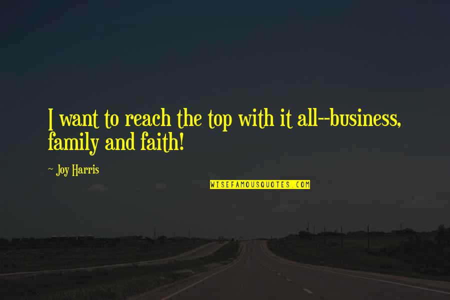 Best Inspirational Entrepreneurship Quotes By Joy Harris: I want to reach the top with it