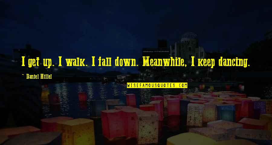 Best Inspirational Goodbye Quotes By Daniel Hillel: I get up. I walk. I fall down.