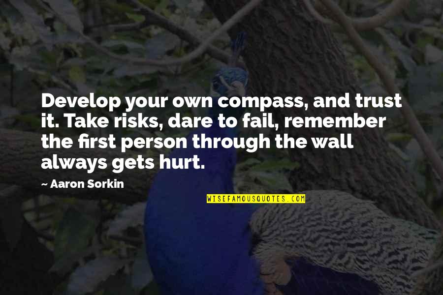 Best Inspirational Graduation Quotes By Aaron Sorkin: Develop your own compass, and trust it. Take