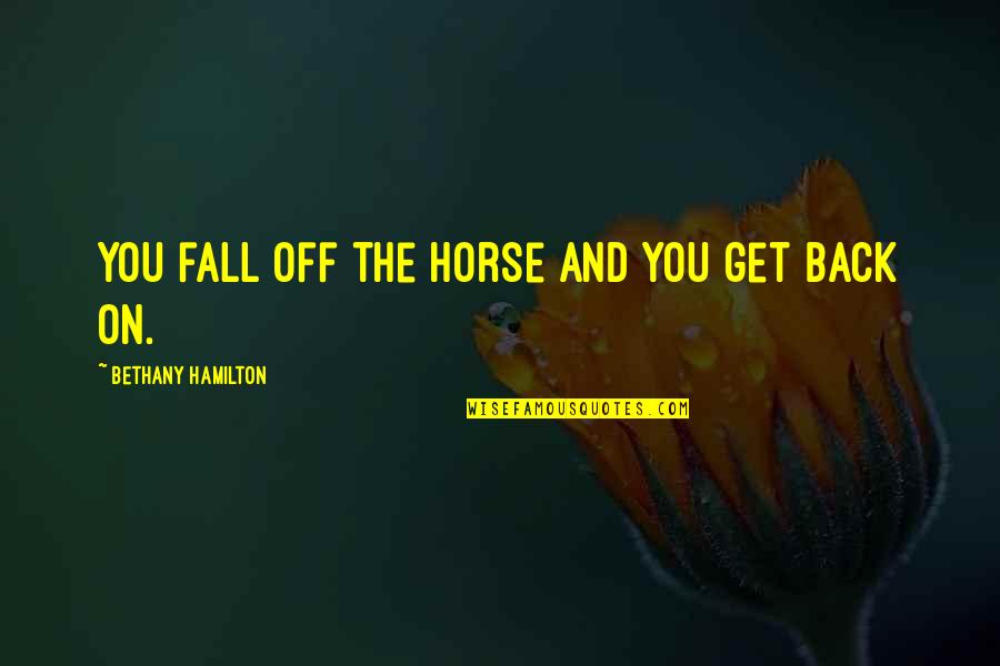 Best Inspirational Horse Quotes By Bethany Hamilton: You fall off the horse and you get