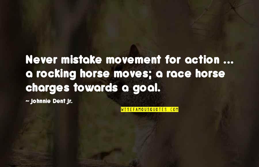 Best Inspirational Horse Quotes By Johnnie Dent Jr.: Never mistake movement for action ... a rocking