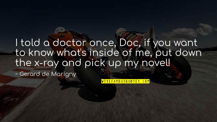 Best Inspirational Novel Quotes By Gerard De Marigny: I told a doctor once, Doc, if you