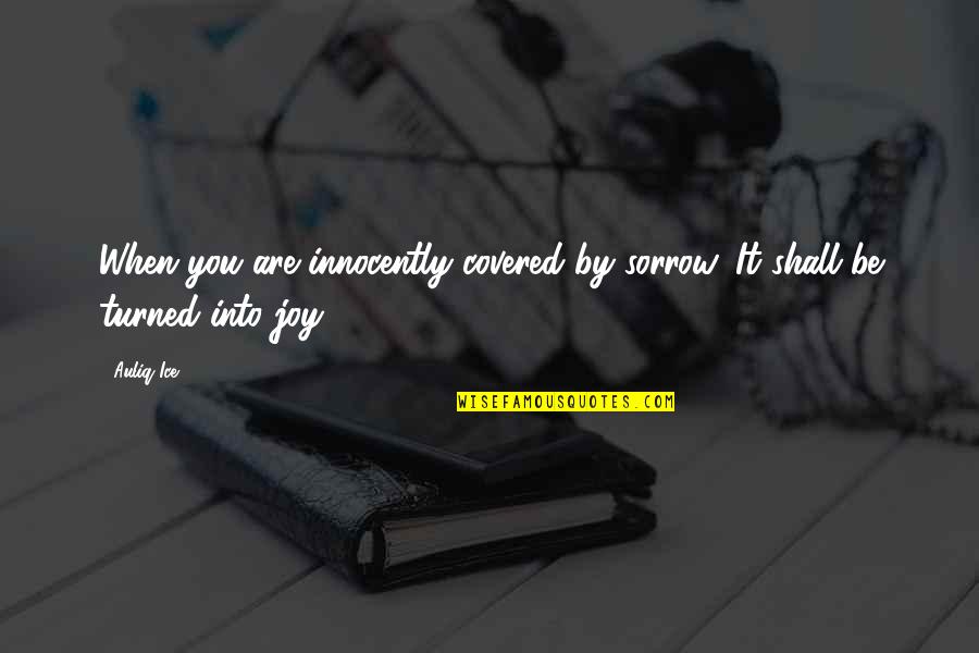 Best Inspirational Rap Quotes By Auliq Ice: When you are innocently covered by sorrow, It